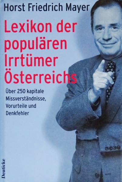 Lexikon der populären Irrtümer Österreichs - Über 250 kapitale Missverständnisse, Vorurteile und Denkfehler von Horst Friedrich Mayer